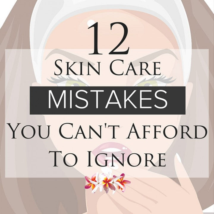 12 Skin Care Mistakes You Can't Afford To Ignore Pure Fiji (AU)